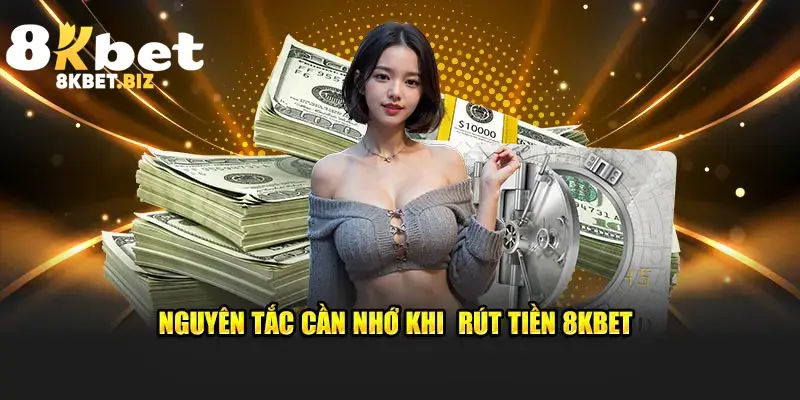 Nguyên tắc cần nhớ khi rút tiền 8KBET