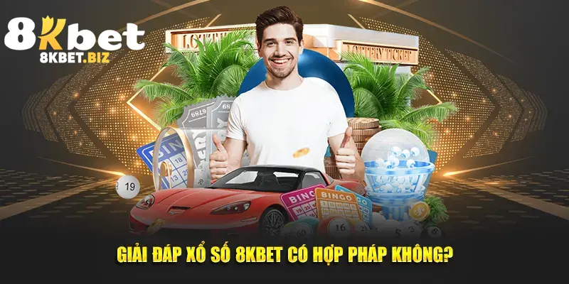 Giải đáp Xổ số 8KBET có hợp pháp không?