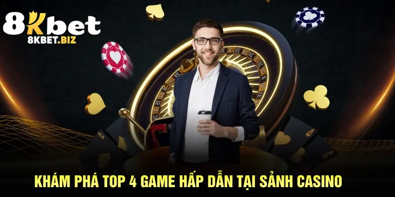 Khám phá top 4 game hấp dẫn tại sảnh casino