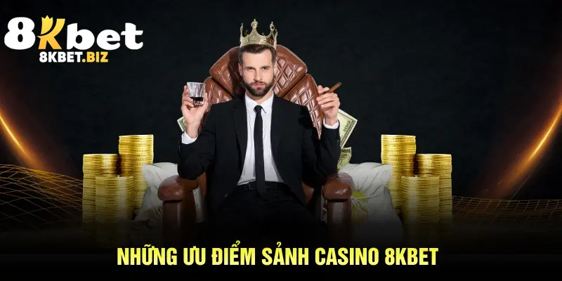 Những ưu điểm sảnh casino 8KBET